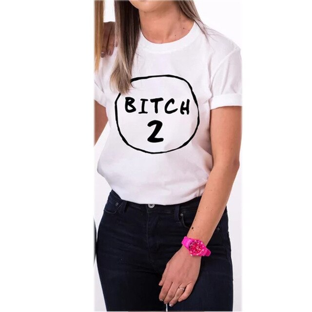 Bitch 1 Bitch 2 Best Friend T shirt